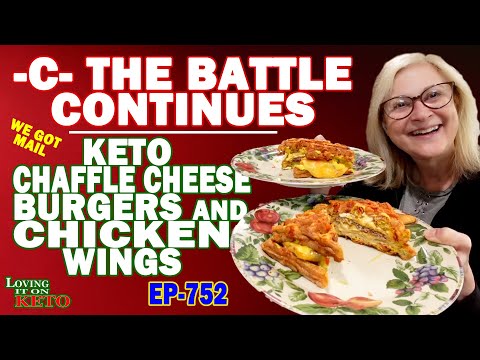 PART-8  -C-  THE BATTLE CONTINUES  ---  KETO CHAFFLE CHEESEBURGERS AND CHICKEN WINGS