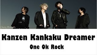 ONE OK ROCK – Kanzen Kankaku Dreamer  Lyrics (Kan/Rom/Eng)