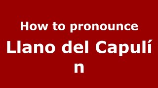 How to pronounce Llano Del Capulín