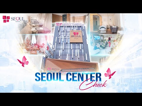 Seoul Center Mang Đến Trải Nghiệm Hài Lòng Từ Không Gian Đến Dịch Vụ