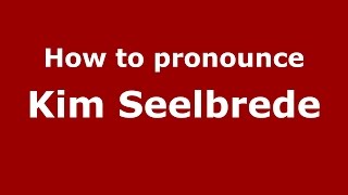 How to pronounce Kim Seelbrede