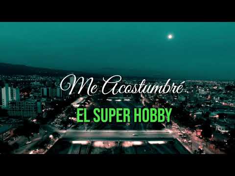 El Súper Hobby - Me Acostumbré Letra (Lyrics)