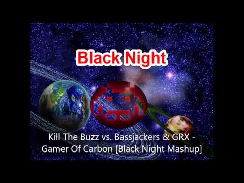 Kill The Buzz vs. Bassjackers & GRX - Gamer Of Carbon [Black Night Mashup]