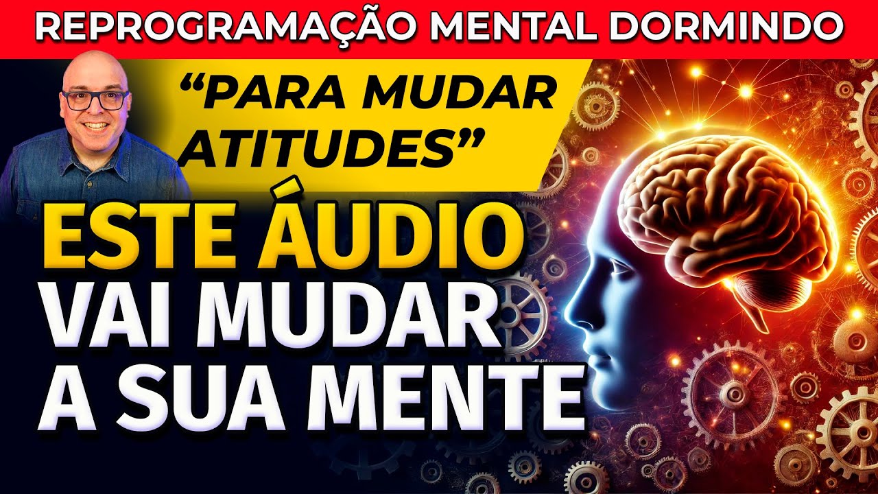 ESTE ÁUDIO VAI MUDAR A SUA MENTE - REPROGRAMAÇÃO MENTAL DORMINDO