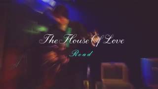 The House of Love  - R O A D