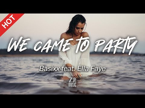Basixx feat. Ella Faye - We Came to Party [Lyrics / HD]