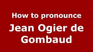 How to pronounce Jean Ogier De Gombaud