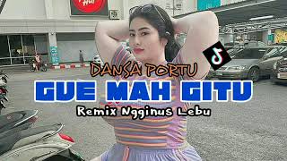 Download lagu DANSA PORTU GUE MAH GITU ORANGNYA REMIX NGGINUS LEBU mp3
