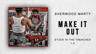 Sherwood Marty - Make It Out (Stuck In The Trenches 1.5)