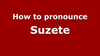 How to pronounce Suzete