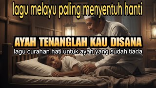 Download lagu Ayah Tenanglah Kau Disana - Lagu melayu , curahan hati untuk ayah || pop melayu, ballads 🎶 mp3 Download lagu Ayah Tenanglah Kau Disana - Lagu melayu , curahan hati untuk ayah || pop melayu, ballads 🎶 mp3