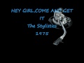 HEY GIRL, COME AND GET IT The Stylistics