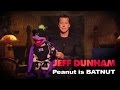 "Peanut is BATNUT" |  Minding the Monsters  | JEFF DUNHAM