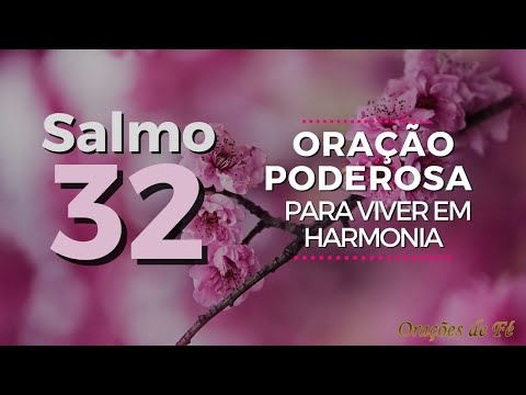 Salmo 32 - Oração Poderosa para viver em harmonia