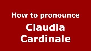 How to pronounce Claudia Cardinale