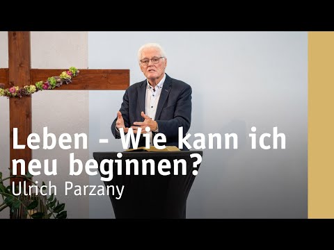 Life – How can I start anew? | Ulrich Parzany