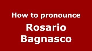 How to pronounce Rosario Bagnasco