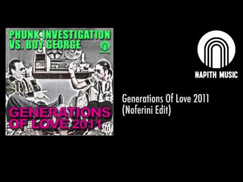 Phunk Investigation vs Boy George   Generations Of Love Noferini Edit