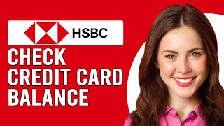 How To Check HSBC Credit Card Balance (How Do I Check My Balance On HSBC Credit Card?)