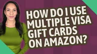 How do I use multiple visa gift cards on Amazon?