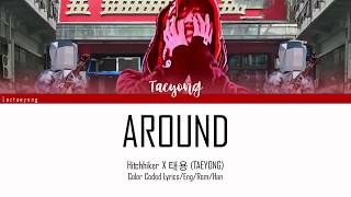 Hitchhiker X Taeyong (태용) – AROUND (Color coded Lyrics - HAN/ROM/ENG)
