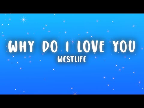 Westlife - Why Do I Love You (Lyrics)