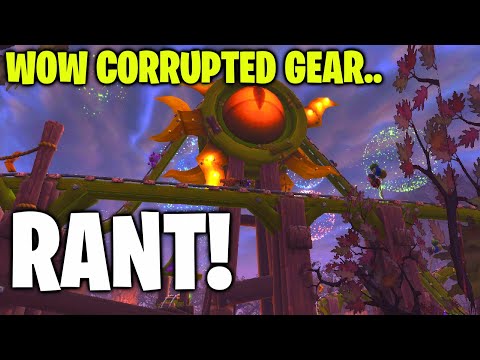 WoW Corrupted Gear RANT! The Dumbest Thing I've Ever Seen...