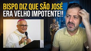 ALERTA: BISPO DIZ QUE SÃO JOSÉ ERA UM VELHO IMPOTENTE!!