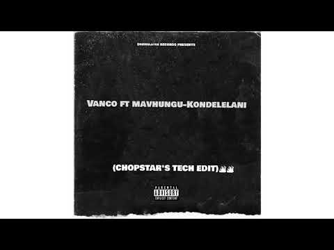Vanco ft Mavhungu-Kondelelani(CHOPSTAR TECH EDIT)