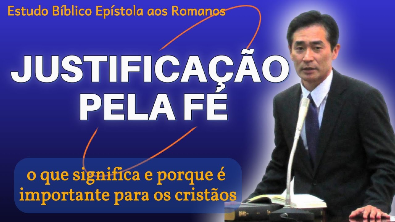 "Justificação Pela Fé: O Que É e Por Que Isso Transforma Nossa Vida Cristã?"