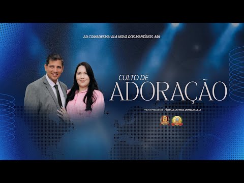 CULTO DE ADORAÇÃO / AD COMADESMA VILA NOVA DOS MARTIRIOS - MA