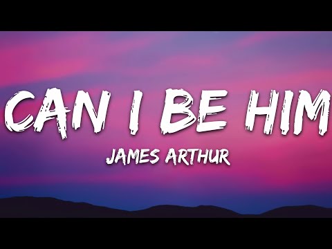James Arthur - Can I Be Him (Lyrics)