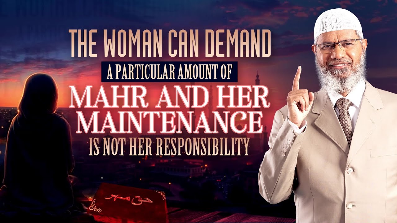 The Woman can Demand a Particular Amount of Mahr and her maintenance is not her Responsibility