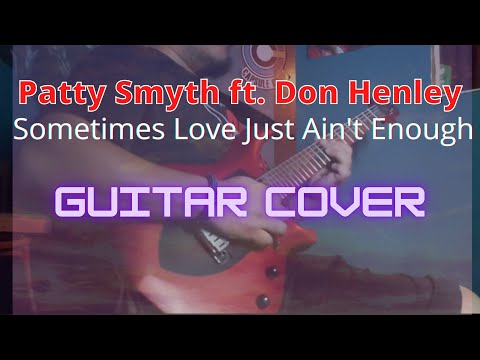 Patty Smyth ft. Don Henley - Sometimes Love Just Ain't Enough (Guitar Cover)