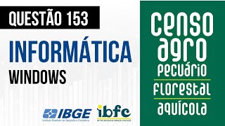Questão 153 - Informática para Concursos - Windows - IBFC - CENSO AGROPECUÁRIO 