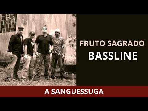 A SANGUESSUGA | FRUTO SAGRADO | BASSLINE