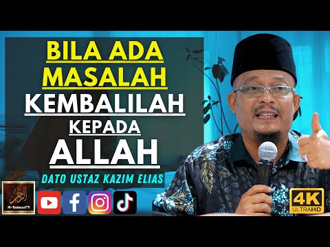 Dato Ustaz Kazim Elias - BILA ADA MASALAH KEMBALILAH KEPADA ALLAH