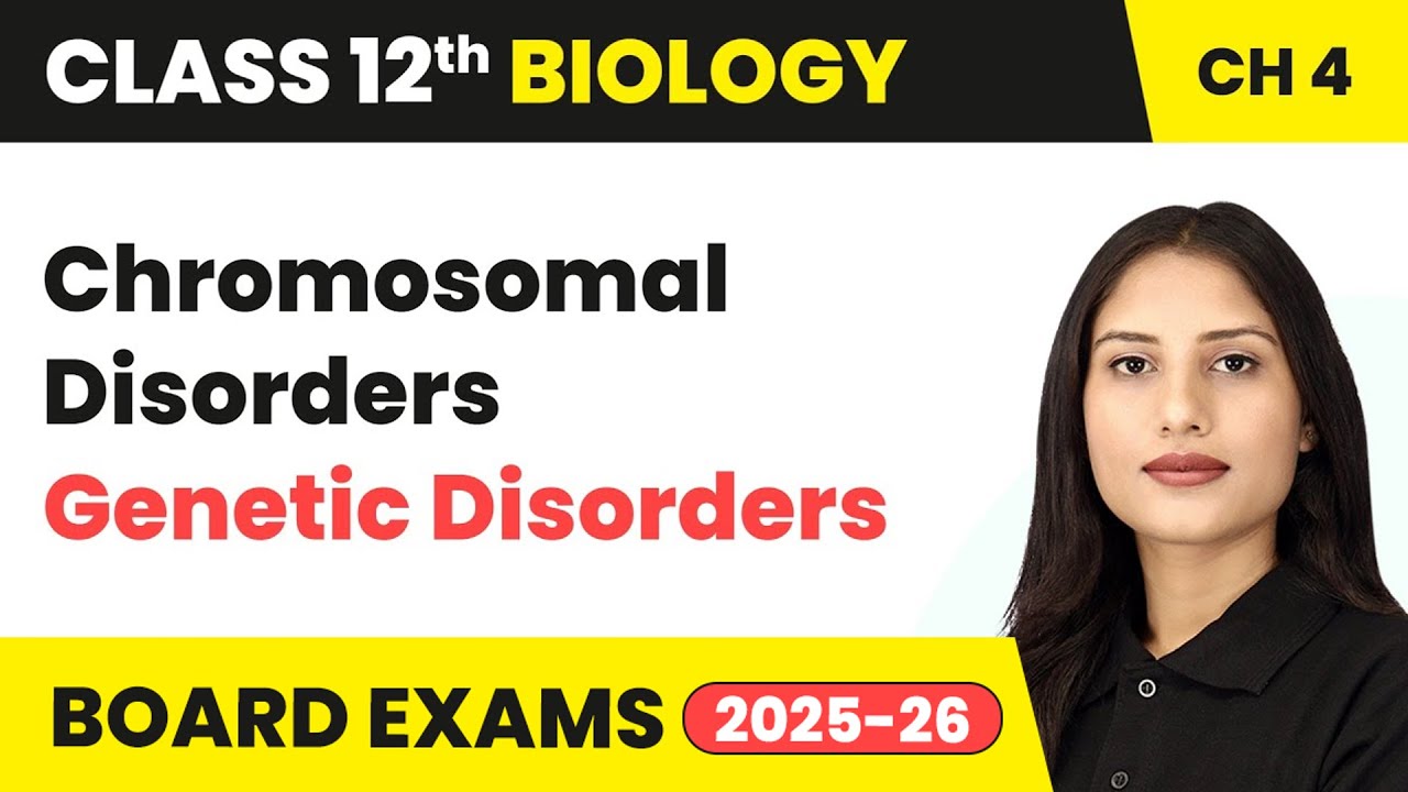 Chromosomal Disorders - Genetic Disorders | Class 12 Biology Chapter 4 | CBSE 2024-25