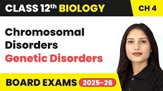 Chromosomal Disorders - Genetic Disorders | Class 12 Biology Chapter 4 | CBSE 2024-25