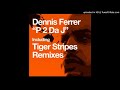 AA1 - Dennis Ferrer - P 2 DA J (Tiger Stripes Dub)