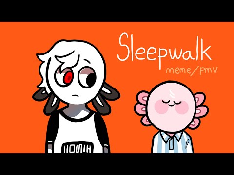 sleepwalk || MEME /PMV