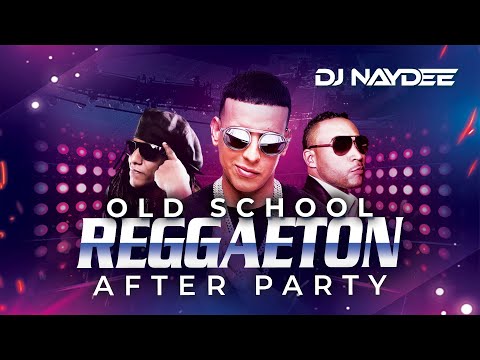Reggaeton Old School Mix | Don Omar, Daddy Yankee, Tego Calderon |  After Party By DJ Naydee