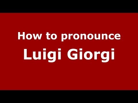 How to pronounce Luigi Giorgi (Italian/Italy)  - PronounceNames.com