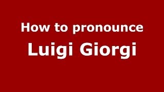 How to pronounce Luigi Giorgi