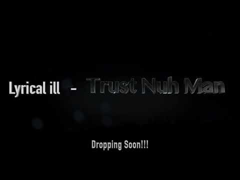 Lyrical ill - Trust Nuh Man