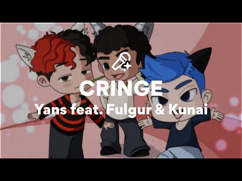 Yans feat. Fulgur & Kunai, CRINGE (Testo/Lyrics)