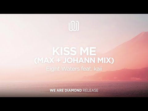 Eight Waters - Kiss Me (feat. kaii) [Max + Johann Mix]