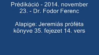 preview picture of video 'Prédikáció - 2014. november 23. - Dr. Fodor Ferenc'