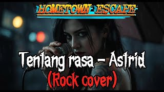 Download lagu TENTANG RASA - ASTRID (ROCK COVER AI) by HOMETOWN ESCAPE ( lirik) mp3