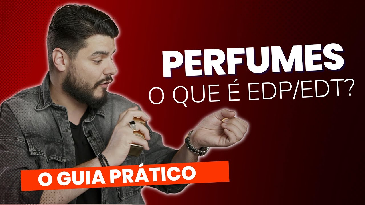 GUIA PRÁTICO DA PERFUMARIA - O QUE É EDP e EDT? SAIBA TUDO E TIRE SUAS DÚVIDAS NESSE VÍDEO